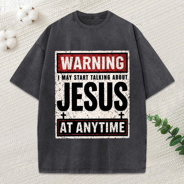 Warning I May Start Talking About Jesus Christian Washed T-Shirt