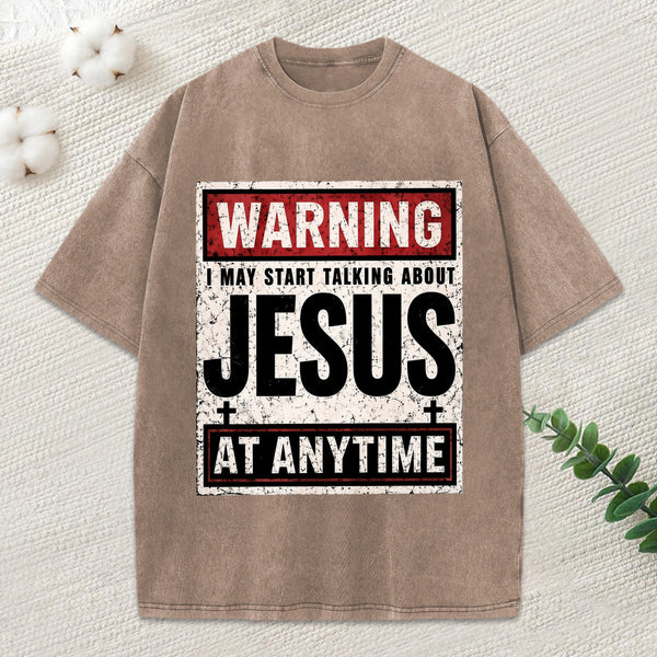 Warning I May Start Talking About Jesus Christian Washed T-Shirt