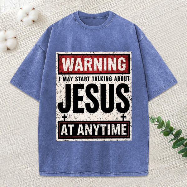 Warning I May Start Talking About Jesus Christian Washed T-Shirt