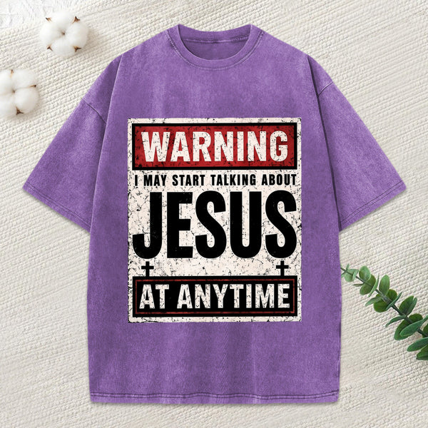 Warning I May Start Talking About Jesus Christian Washed T-Shirt