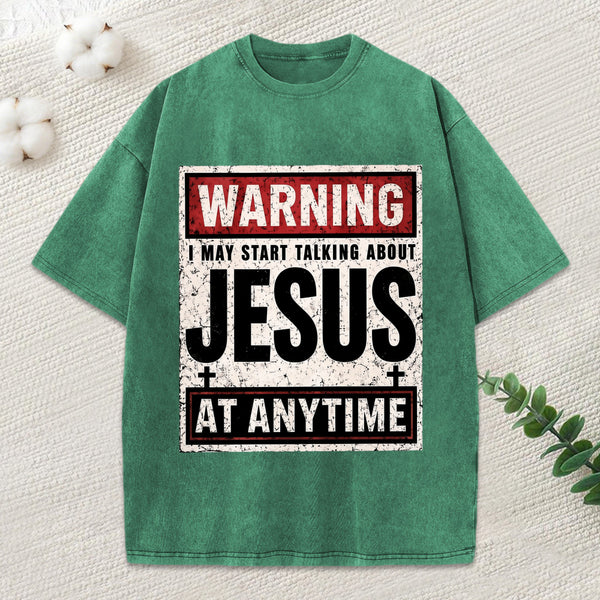 Warning I May Start Talking About Jesus Christian Washed T-Shirt