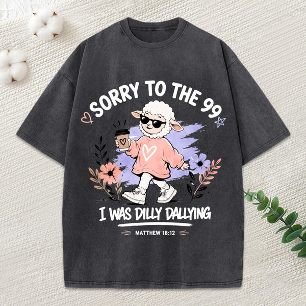Sorry To The 99 I Was Dilly Dallying Christian Washed T-Shirt