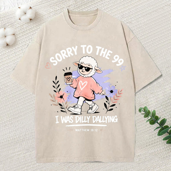 Sorry To The 99 I Was Dilly Dallying Christian Washed T-Shirt