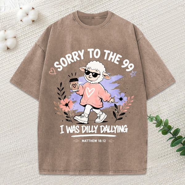 Sorry To The 99 I Was Dilly Dallying Christian Washed T-Shirt