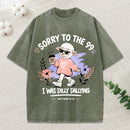 Sorry To The 99 I Was Dilly Dallying Christian Washed T-Shirt