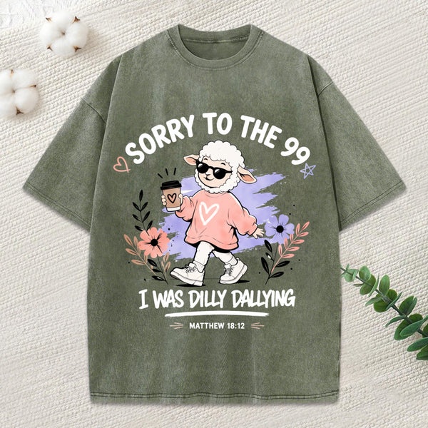 Sorry To The 99 I Was Dilly Dallying Christian Washed T-Shirt