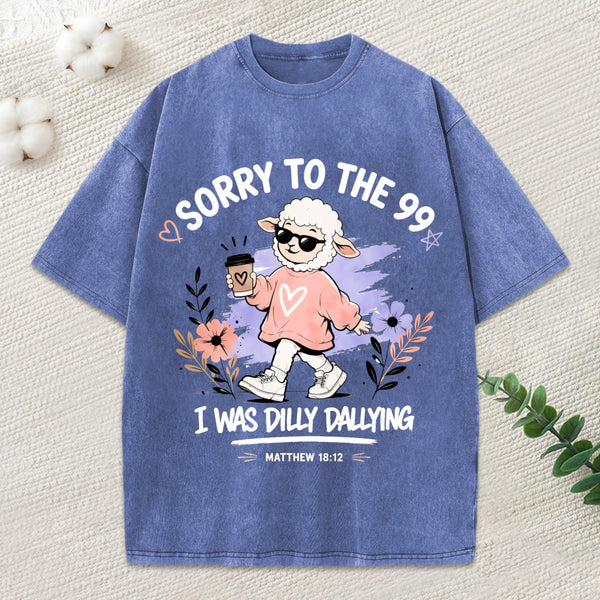 Sorry To The 99 I Was Dilly Dallying Christian Washed T-Shirt