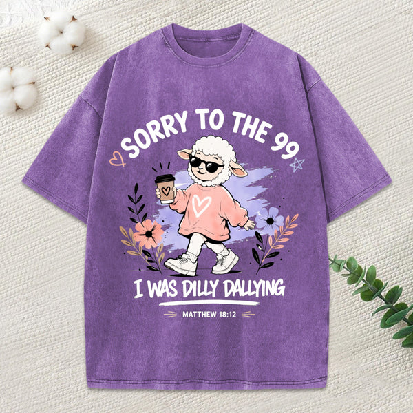 Sorry To The 99 I Was Dilly Dallying Christian Washed T-Shirt