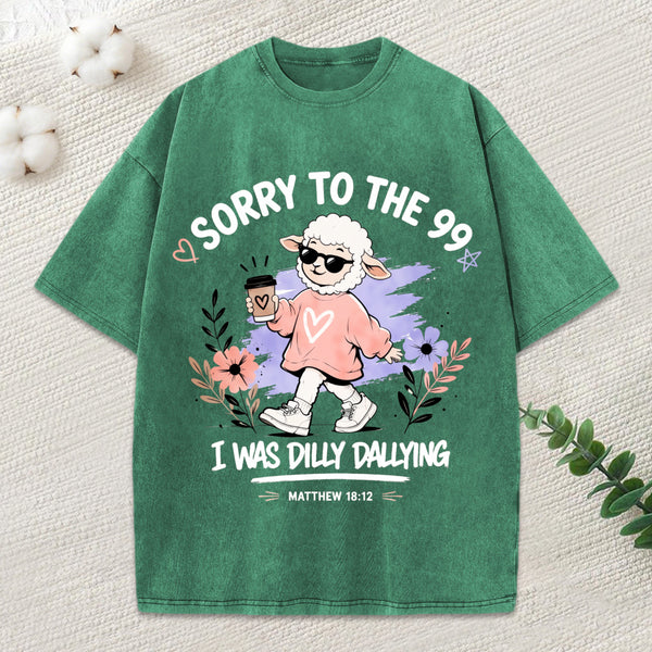 Sorry To The 99 I Was Dilly Dallying Christian Washed T-Shirt