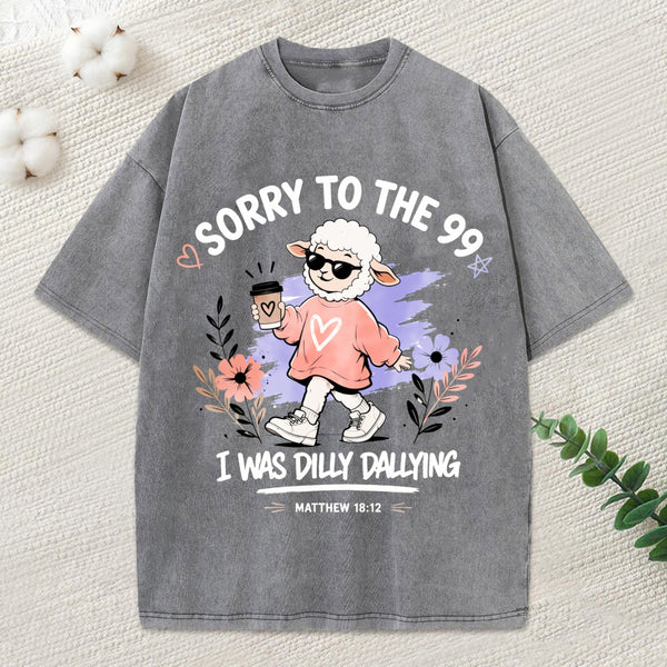 Sorry To The 99 I Was Dilly Dallying Christian Washed T-Shirt