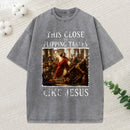 This Close To Flipping Tables Like Jesus Christian Washed T-Shirt