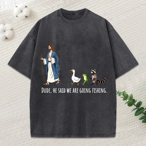 He Said We Are Going Fishing Christian Washed T-Shirt
