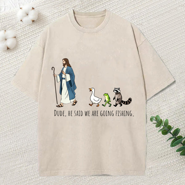 He Said We Are Going Fishing Christian Washed T-Shirt