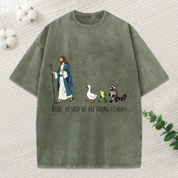 He Said We Are Going Fishing Christian Washed T-Shirt