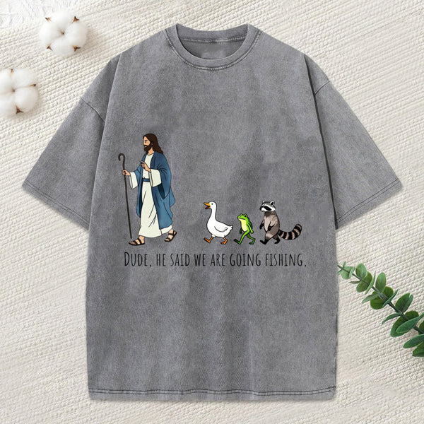 He Said We Are Going Fishing Christian Washed T-Shirt