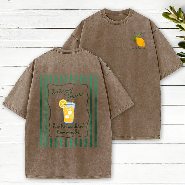 Life Gave Me Some Lemons But My Jesus He Be Makin' Lemonade Christian Washed T-Shirt