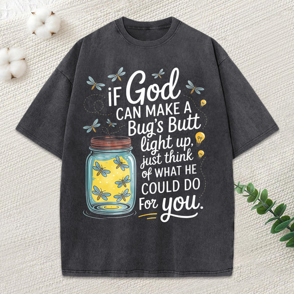 If God Can Make A Bug'S Butt Light Up Christian Washed T-Shirt
