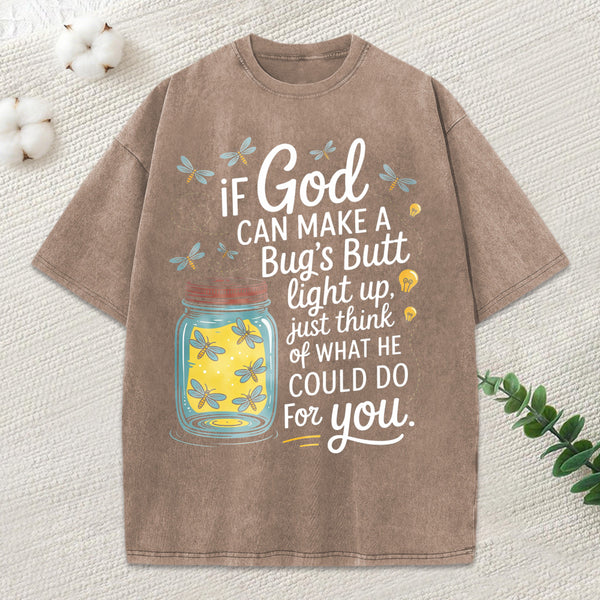 If God Can Make A Bug'S Butt Light Up Christian Washed T-Shirt