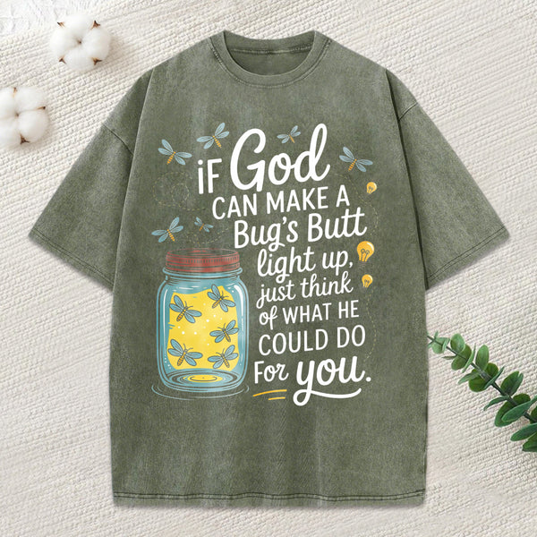 If God Can Make A Bug'S Butt Light Up Christian Washed T-Shirt