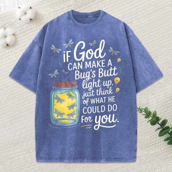 If God Can Make A Bug'S Butt Light Up Christian Washed T-Shirt