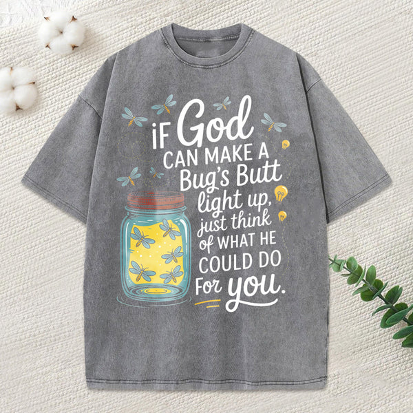 If God Can Make A Bug'S Butt Light Up Christian Washed T-Shirt