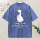 Sorry I'M Late His Timing Not Mine Christian Washed T-Shirt