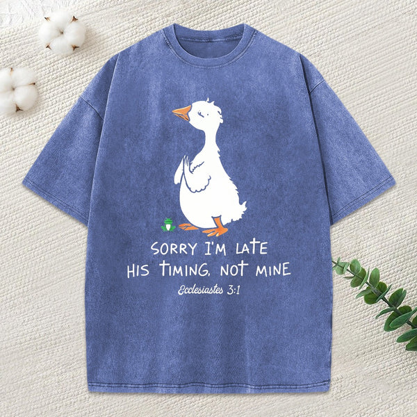 Sorry I'M Late His Timing Not Mine Christian Washed T-Shirt