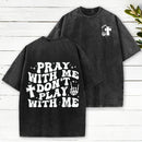 Pray With Me Don'T Play With Me Christian Washed T-Shirt