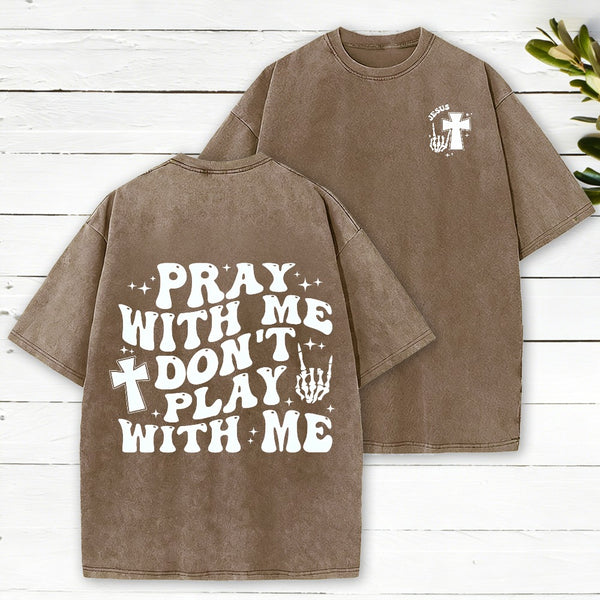 Pray With Me Don'T Play With Me Christian Washed T-Shirt