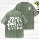 Pray With Me Don'T Play With Me Christian Washed T-Shirt