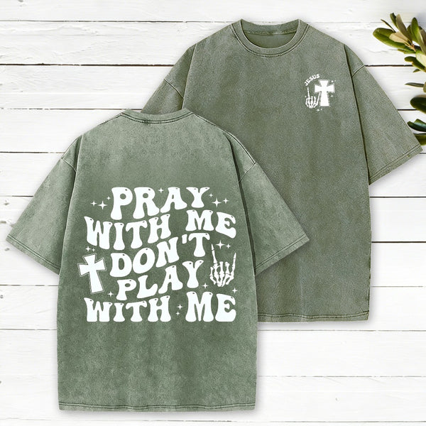Pray With Me Don'T Play With Me Christian Washed T-Shirt