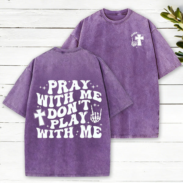 Pray With Me Don'T Play With Me Christian Washed T-Shirt