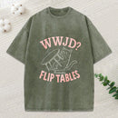 Wwjd Probably Flip Tables Christian Washed T-Shirt