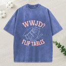 Wwjd Probably Flip Tables Christian Washed T-Shirt