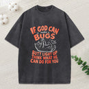 If God Can Make A Bugs Butt Christian Washed T-Shirt