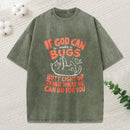 If God Can Make A Bugs Butt Christian Washed T-Shirt