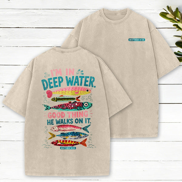 I'M In Deep Water Good Thing He Walks On It Christian Washed T-Shirt