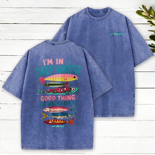 I'M In Deep Water Good Thing He Walks On It Christian Washed T-Shirt