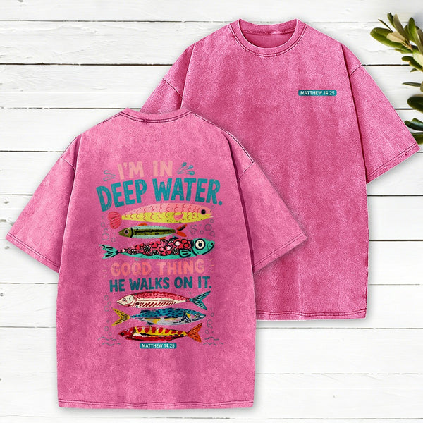 I'M In Deep Water Good Thing He Walks On It Christian Washed T-Shirt