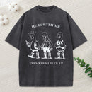 He Is With Me Even When I Duck Up Christian Washed T-Shirt