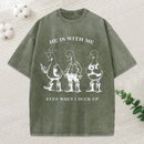He Is With Me Even When I Duck Up Christian Washed T-Shirt
