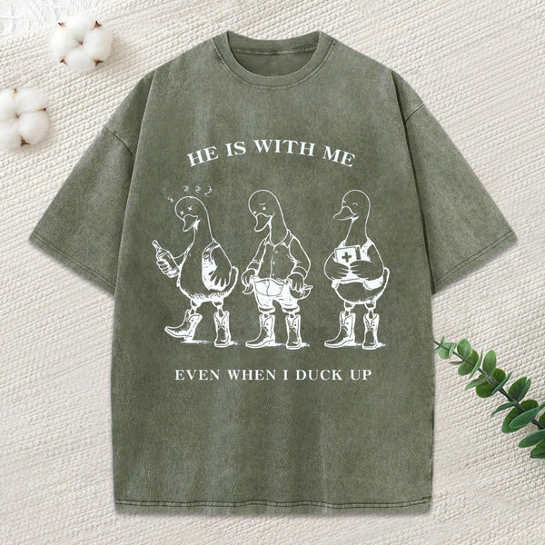 He Is With Me Even When I Duck Up Christian Washed T-Shirt