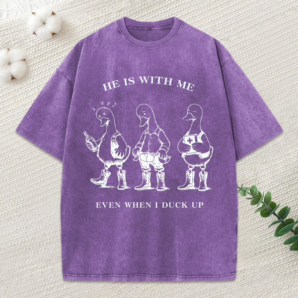 He Is With Me Even When I Duck Up Christian Washed T-Shirt