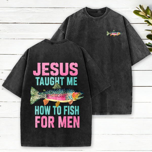 Jesus Taught Me How To Fish For Man Christian Washed T-Shirt
