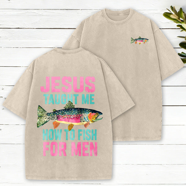 Jesus Taught Me How To Fish For Man Christian Washed T-Shirt