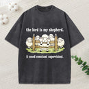 The Lord Is My Shepherd I Need Constant Supervision Christian Washed T-Shirt