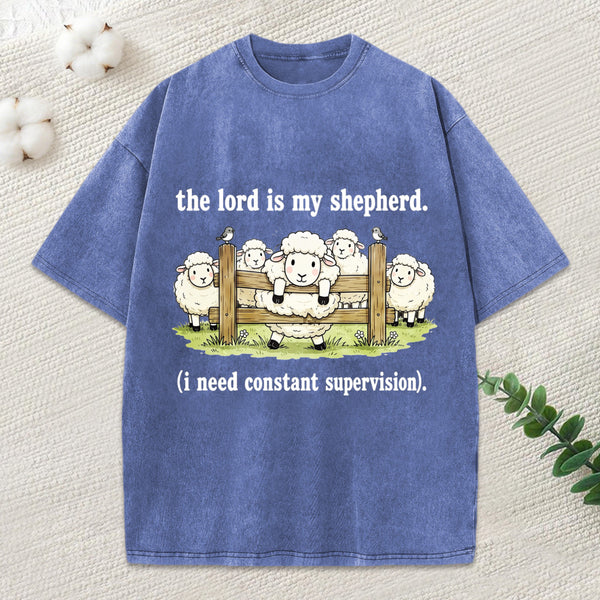 The Lord Is My Shepherd I Need Constant Supervision Christian Washed T-Shirt