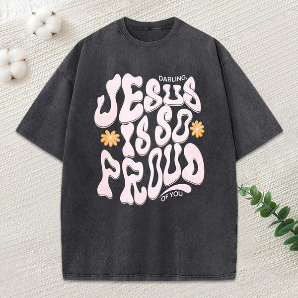 Darling Jesus Is So Proud Of You Christian Washed T-Shirt
