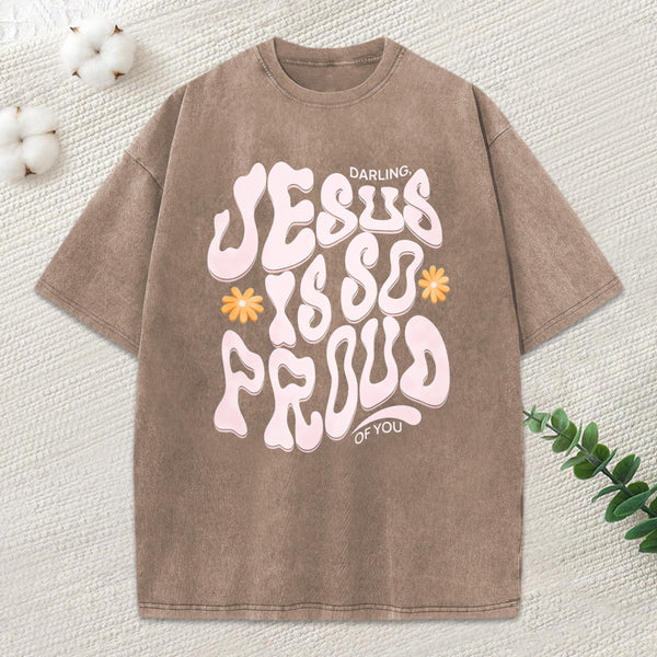 Darling Jesus Is So Proud Of You Christian Washed T-Shirt