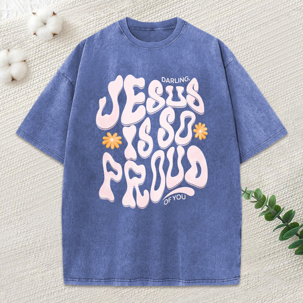 Darling Jesus Is So Proud Of You Christian Washed T-Shirt